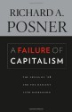 A Failure of Capitalism: The Crisis of '08 and the Descent Into Depression - Richard A. Posner