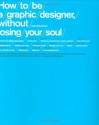 How to be a Graphic Designer, Without Losing Your Soul - Adrian Shaughnessy