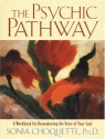 The Psychic Pathway: A Workbook for Reawakening the Voice of Your Soul - Sonia Choquette