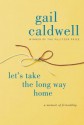 Let's Take the Long Way Home: A Memoir of Friendship - Gail Caldwell