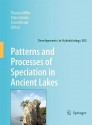 Patterns and Processes of Speciation in Ancient Lakes: Proceedings of the Fourth Symposium on Speciation in Ancient Lakes, Berlin, Germany, September 4-8, 2006 - Thomas Wilke, Frank Riedel, Risto Väinolä