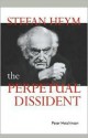 Stefan Heym: The Perpetual Dissident - Peter Hutchinson