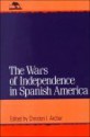 Wars of Independence in Spanish America - Colin M. MacLachlan, William H. Beezley