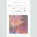 Let Your Light Shine Like a Rainbow 365 Days a Year: Bible Prayers and Meditations - Irene Monroe