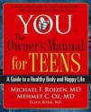 YOU: The Owner's Manual for Teens: A Guide to a Healthy Body and Happy Life - Michael F. Roizen, Mehmet C. Oz