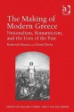 The Making of Modern Greece: Nationalism, Romanticism, and the Uses of the Past (1797-1896) - Roderick Beaton, David Ricks