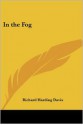 In the Fog - Richard Harding Davis