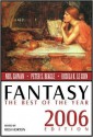 Fantasy: The Best of the Year, 2006 Edition - George Saunders, Gregory Feeley, Paul Di Filippo, Theodora Goss, Holly Phillips, Gene Wolfe, Richard Parks, Pat Cadigan, Steve Rasnic Tem, Marc Laidlaw, Elizabeth Bear, Joe Murphy, Peter S. Beagle, Rich Horton, Matthew Hughes, Michael Canfield, Sonya Taaffe, Samantha Hend