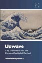 Upwave: City Dynamics and the Coming Capitalist Revival - John Montgomery