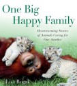 One Big Happy Family: Heartwarming Stories of Animals Caring for One Another - Lisa Rogak