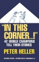 In This Corner . . . !: Forty-two World Champions Tell Their Stories - Peter Heller, Muhammad Ali