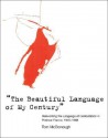 The Beautiful Language of My Century: Reinventing the Language of Contestation in Postwar France, 1945-1968 - Tom McDonough