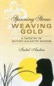 Spinning Straw, Weaving Gold: A Tapestry of Mother-Daughter Wisdom - Isabel Anders