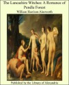 The Lancashire Witches: A Romance of Pendle Forest - William Harrison Ainsworth