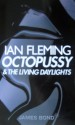 Octopussy; & The Living Daylights - Ian Fleming