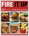 Fire It Up: 400 Recipes for Grilling Everything - Andrew Schloss, David Joachim