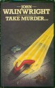 Take Murder - John Wainwright