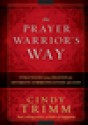 The Prayer Warrior's Way: Strategies from Heaven for Intimate Communication with God - Cindy Trimm