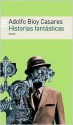 Historias fantásticas - Adolfo Bioy Casares