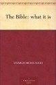 The Bible: what it is - Charles Bradlaugh