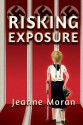 Risking Exposure - Jeanne Moran