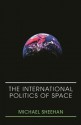 The International Politics of Space - Michael Sheehan