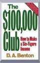 The $100,000 Club: How to Make a Six-Figure Income - D.A. Benton