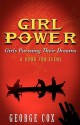 Girl Power Girls Pursuing Their Dreams a Book for Teens - George Cox