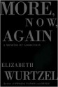 More, Now, Again: A Memoir of Addiction - Elizabeth Wurtzel