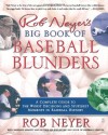 Rob Neyer's Big Book of Baseball Blunders: A Complete Guide to the Worst Decisions and Stupidest Moments in Baseball History - Rob Neyer