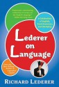 Lederer on Language: A Celebration of English, Good Grammar, and Wordplay - Richard Lederer