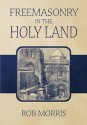 Freemasonry in the Holy Land - Rob Morris