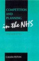 Competition And Planning In The Nhs: The Consequences Of The Nhs Reforms - Calum Paton