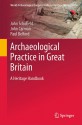 Archaeological Practice in Great Britain: A Heritage Handbook - Paul Belford, John Carman, John Schofield