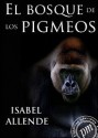 El bosque de los pigmeos (Memorias del águila y el jaguar, #3) - Isabel Allende