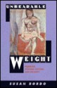 Unbearable Weight: Feminism, Western Culture, and the Body - Susan Bordo