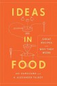 Ideas in Food: Great Recipes and Why They Work - H. Alexander Talbot, Aki Kamozawa