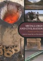 Metallurgy and Civilisation: Eurasia and Beyond: Proceedings of the 6th International Conference on the Beginnings of the Use of Metals and Alloys (BUMA VI) - Jianjun Mei, Thilo Rehren