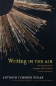 Writing in the Air: Heterogeneity and the Persistence of Oral Tradition in Andean Literatures - Antonio Cornejo Polar, Lynda J. Jentsch