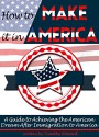 How to Make It In America: A Guide to Achieving the American Dream After Immigration to America - Timothy Howard