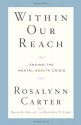 Within Our Reach: Ending the Mental Health Crisis - Rosalynn Carter, Susan K. Golant, Kathryn E. Cade