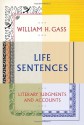 Life Sentences: Literary Judgments and Accounts - William H. Gass