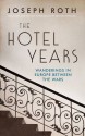 The Hotel Years: Wanderings in Europe Between the Wars - Joseph Roth, Michael Hofmann