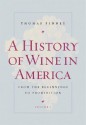 A History of Wine in America, Volume 1: From the Beginnings to Prohibition - Thomas Pinney