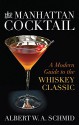 The Manhattan Cocktail: A Modern Guide to the Whiskey Classic - Albert Schmid, Bridget Albert