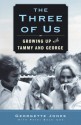 The Three of Us: Growing Up with Tammy and George - Georgette Jones, Patsi Bale Cox