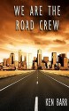 We Are the Road Crew: Life on the Road and How I Got There - Ken Barr