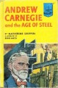 Andrew Carnegie And The Age Of Steel - Katherine Binney Shippen, Ernest Kurt Barth