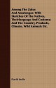 Among the Zulus and Amatongas: With Sketches of the Natives, Theirlanguage and Customs; And the Country, Products, Climate, Wild Animals Etc - David Leslie