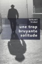 Une trop bruyante solitude - Bohumil Hrabal